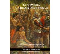 De Andalucia al Corazon de los Muiscas: Tras los Pasos del Conquistador Hernan Venegas