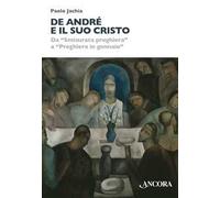 De André e il suo Cristo. Da «Smisurata preghiera» a «Preghiera in gennaio»
