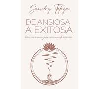 DE ANSIOSA A EXITOSA: Entre más te conozcas, menos miedo te tendrás.