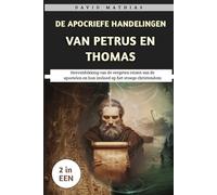 De Apocriefe Handelingen Van Petrus En Thomas: Herontdek de vergeten reizen van de apostelen en hun invloed op het vroege christendom