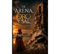 De arena, oro y sal: Una novela histórica