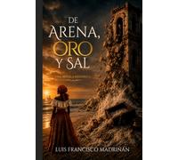 De arena, oro y sal: Una novela histórica