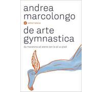 De arte gymnastica. Da Maratona ad Atene con le ali ai piedi - Marcolongo Andrea