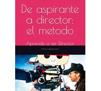 De aspirante a director: el metodo: Aprende a ser Director