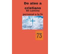 De ateo a cristiano mi camino personal a la fe ( versión ampliada)