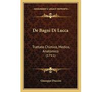 De Bagni Di Lucca: Trattato Chimico, Medico, Anatomico (1711)