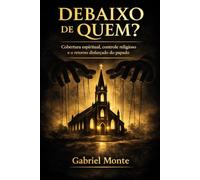 DE BAIXO DE QUEM?: Cobertura espiritual, controle religioso e o retorno disfarçado do papado