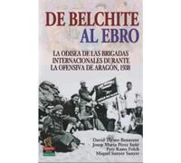 De Belchite al Ebro: La odisea de las Brigadas Internacionales durante la ofensiva de Aragón, 1938