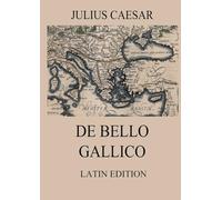 De Bello Gallico: Commentaries on the Gallic War: Latin Edition