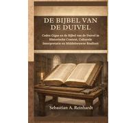 De Bijbel van de Duivel: Codex Gigas en de Bijbel van de Duivel in Historische Context, Culturele Interpretatie en Middeleeuwse Realiteit