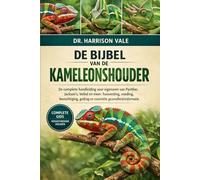 DE BIJBEL VAN DE KAMELEONSHOUDER: De complete handleiding voor eigenaren van Panther, Jackson's, Veiled en meer: huisvesting, voeding, bevochtiging, gedrag en essentiële gezondheidsinformatie.