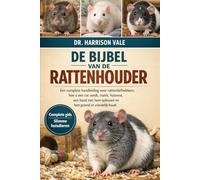 DE BIJBEL VAN DE RATTENHOUDER: Een complete handleiding voor rattenliefhebbers: hoe u een rat voedt, traint, huisvest, een band met hem opbouwt en hem gezond en vriendelijk houdt.