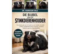 DE BIJBEL VAN DE STINKDIERENHOUDER: De complete gids voor het houden van een stinkdier als huisdier: voeding, zindelijkheidstraining, huisvesting, socialisatie, juridische aspecten en gezondheidstips.