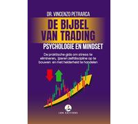 DE BIJBEL VAN TRADING Psychologie en Mindset van de Succesvolle Handelaar: De praktische gids om stress te elimineren, ijzeren zelfdiscipline op te bouwen en met helderheid te handelen