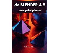 de Blender 4.5 para principiantes: Guía paso a paso de modelado, animación y renderizado 3D para principiantes