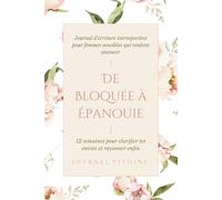 De Bloquée à Épanouie: 12 semaines pour clarifier tes envies et rayonner enfin - Journal d'écriture introspective pour femmes sensibles qui veulent avancer