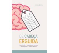 De Cabeça Erguida: Aprendendo a restaurar e conservar a alma segundo a Palavra de Deus