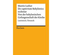 De captivitate Babylonica ecclesiae / Von der babylonischen Gefangenschaft der Kirche: Lateinisch/Deutsch: 18616