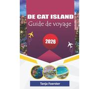 DE CAT ISLAND GUIDE DE VOYAGE 2026: « Votre guide ultime des plages cachées, de la culture locale et des aventures insulaires authentiques »