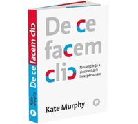 De ce facem clic - Kate Murphy, Editie in limba romana
