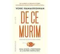 De ce murim. Noua stiinta a imbatranirii si a cautarii imortalitatii - Venki Ramakrishnan