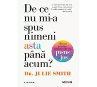 De ce nu mi-a spus nimeni asta pana acum? Sfaturi practice pentru zile cu susul in jos - Julie Smith