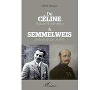 De Céline Histoire d'une thèse à Semmelweis Histoire d'une oeuvre: Histoire d'une thèse, histoire d'une oeuvre