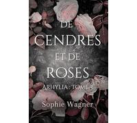 De Cendres et de Roses: (Arhylia : tome 3)