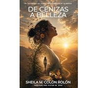 De Cenias a Belleza: Un Testimonio Del Poder Transformador De La Verdad