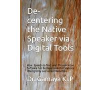 De-centering the Native Speaker via Digital Tools: How Speech-to-Text and Pronunciation Software Can Be Repurposed to Celebrate Intelligibility over Accent Reduction
