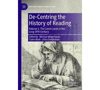 De-Centring the History of Reading: Volume 1, The Czech Lands in the Long 19th Century