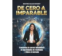 De cero a imparable: Transforma tu carrera inmobiliaria en una máquina de resultados y lidera el mercado