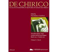 De Chirico. Catalogue Raisonnè of the Work of Giorgio De Chirico. Volume I Tomo