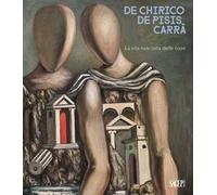 De Chirico. De Pisis. Carrà. La vita nascosta delle cose