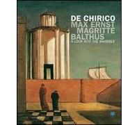 De Chirico, Max Ernst, Magritte, Balthus. Uno sguardo nell'invisibile. Ediz. inglese