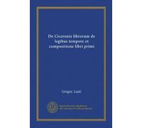 De Ciceronis librorum de legibus tempore et compositione libri primi (Vol-1) (Latin Edition)