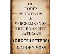 DE CODEX SINAITICUS & VERGELIJKENDE EDITIE VAN HET VATICAAN (GROTE LETTERS): Tekstuele variaties en verloren verzen in oude Bijbelse manuscripten met ... context en vergelijkend commentaar.