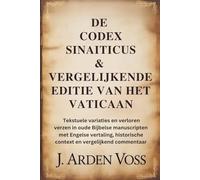 DE CODEX SINAITICUS & VERGELIJKENDE EDITIE VAN HET VATICAAN: Tekstuele variaties en verloren verzen in oude Bijbelse manuscripten met Engelse vertaling, historische context en vergelijkend commentaa