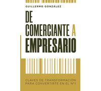 DE COMERCIANTE A EMPRESARIO: Claves de transformación para convertirse en número 1