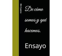 De cómo somos y qué hacemos.: Ensayo