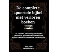 De complete apocriefe bijbel met verloren boeken: Een complete verzameling van vergeten geschriften, geheime evangeliën en oude Bijbelse teksten die uit de Bijbel zijn verwijderd