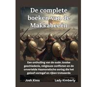De complete boeken van de Makkabeeën: Een onthulling van de oude Joodse geschiedenis, religieuze conflicten en de onvertelde Hasmoneïsche oorlog die het geloof vormgaf en rijken trotseerde.
