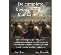 De complete boeken van de Makkabeeën: Een onthulling van de oude Joodse geschiedenis, religieuze conflicten en de onvertelde Hasmoneïsche oorlog die het geloof vormgaf en rijken trotseerde.