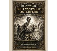 De complete brief van Paulus ontcijferd (geïllustreerd): Studiegids voor de brieven van Paulus met commentaar, context en toepassing in het geloof