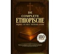 De Complete Ethiopische Bijbel In Het Nederlands: 180 Heilige En Verborgen Boeken, Waaronder Verloren Gegane Geschriften, Oude Evangeliën, Apocriefen En Vroege Kerkelijke Geschriften