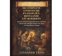 De complete gnostische evangeliën, bestaande uit 40 boeken: Moderne bundel van apocriefe Nieuwe Testament teksten met verborgen verhalen over Jezus, Thomas, Maria en Filippus