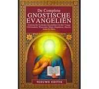 De Complete Gnostische Evangeliën: Verloren En Verboden Geschriften Uit Het Vroege Christendom, Waaronder Maria Magdalena, Marcus, Judas En Meer