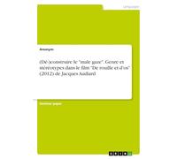 (Dé-)construire le "male gaze". Genre et stéréotypes dans le film "De rouille et d'os" (2012) de Jacques Audiard