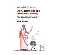 De consulatu suo-Storia del mio Consolato. Ediz. integrale