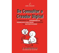 De Consultor a Creador Digital: Convierte tu experiencia en ingresos digitales sin perder tu autenticidad